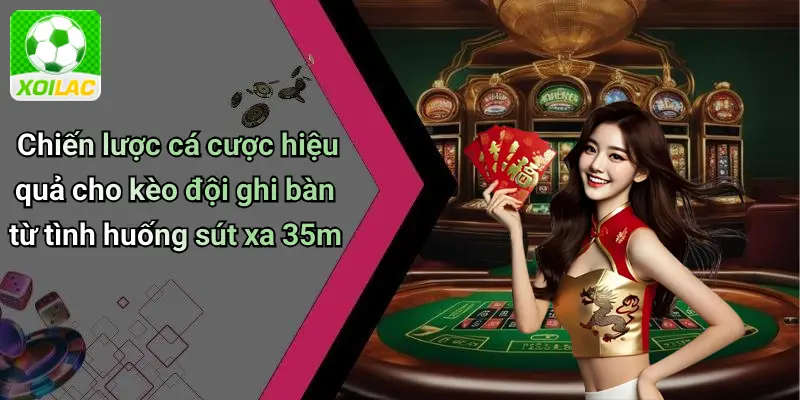 Chiến lược cá cược hiệu quả cho kèo đội ghi bàn từ tình huống sút xa 35m