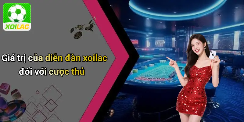 Giá trị của diễn đàn xoilac đối với cược thủ