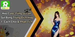 Kèo Cược Tổng Số Lần Sút Bóng Trúng Đích Hiệp 1: Cách Chơi & Phân Tích