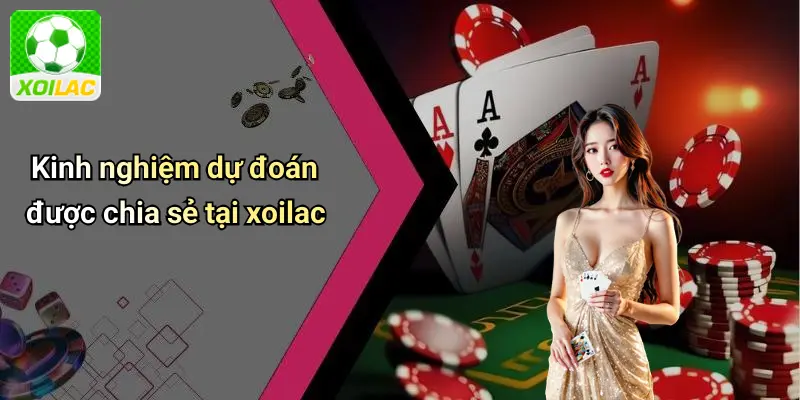 Kinh nghiệm dự đoán được chia sẻ tại xoilac