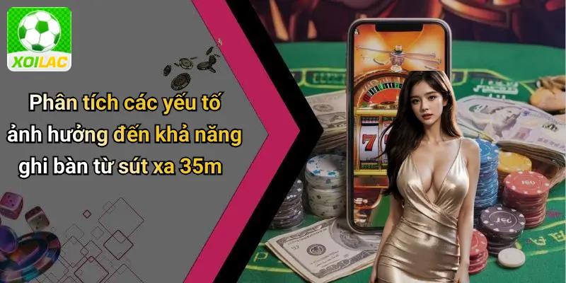 Phân tích các yếu tố ảnh hưởng đến khả năng ghi bàn từ sút xa 35m