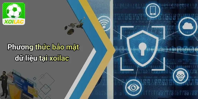 Phương thức bảo mật dữ liệu tại xoilac