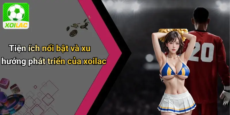  Xoilac: Sân Chơi Giải Trí Trực Tuyến Cá Cược Thể Thao, Casino