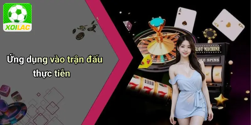Ứng dụng vào trận đấu thực tiễn
