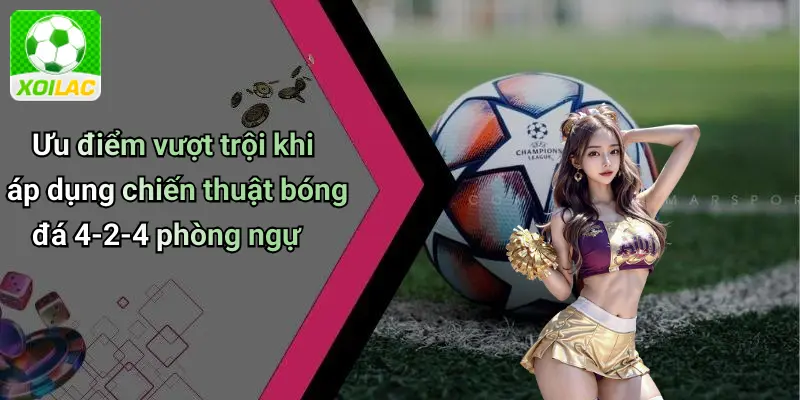 Ưu điểm vượt trội khi áp dụng chiến thuật bóng đá 4-2-4 phòng ngự