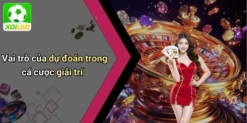 Vai trò của dự đoán trong cá cược giải trí