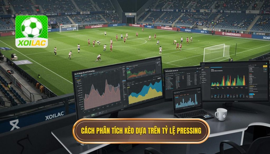 Cách phân tích kèo dựa trên tỷ lệ pressing