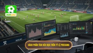 Cách phân tích kèo dựa trên tỷ lệ pressing
