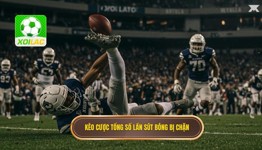 Kèo cược tổng số lần sút bóng bị chặn