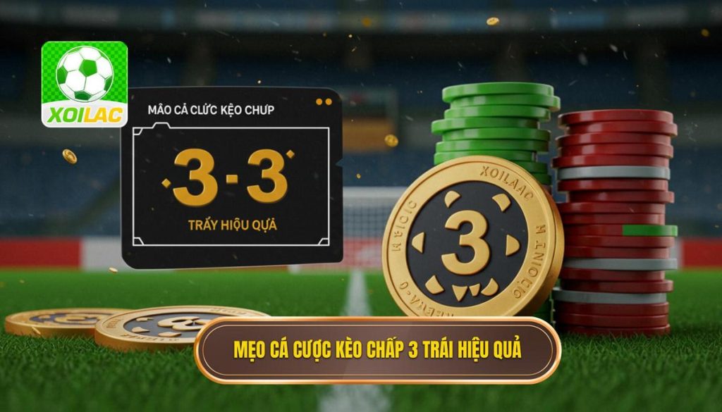 Mẹo cá cược kèo chấp 3 trái hiệu quả