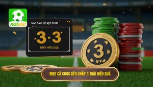 Mẹo cá cược kèo chấp 3 trái hiệu quả
