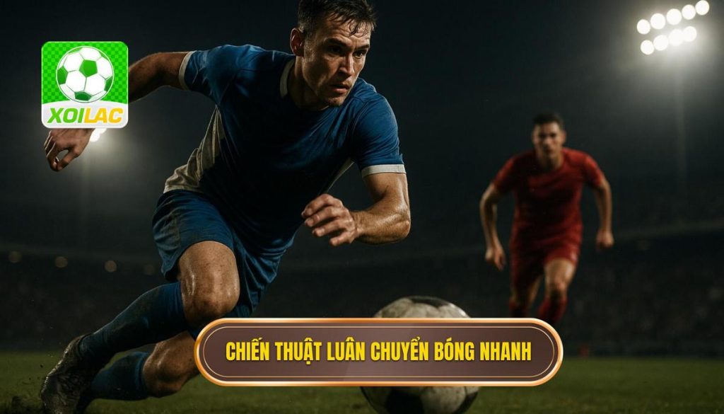 Chiến thuật luân chuyển bóng nhanh