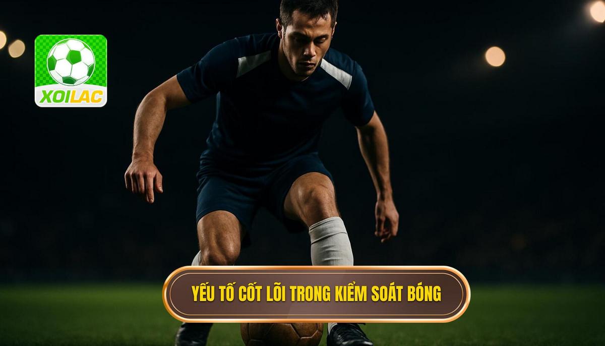 Các yếu tố cốt lõi của Kỹ thuật kiểm soát bóng trong không gian hẹp