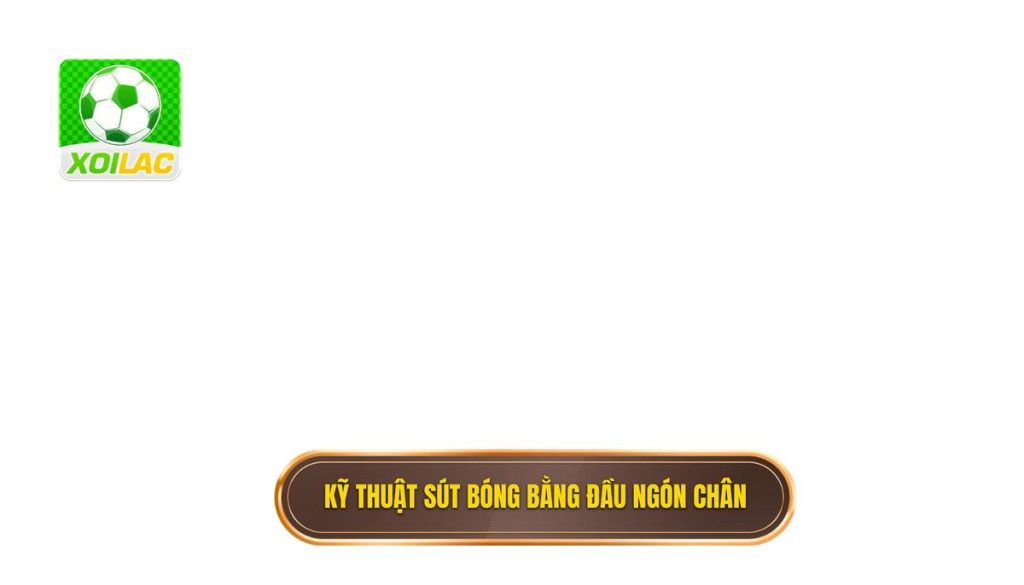 Kỹ thuật sút bóng bằng đầu ngón chân