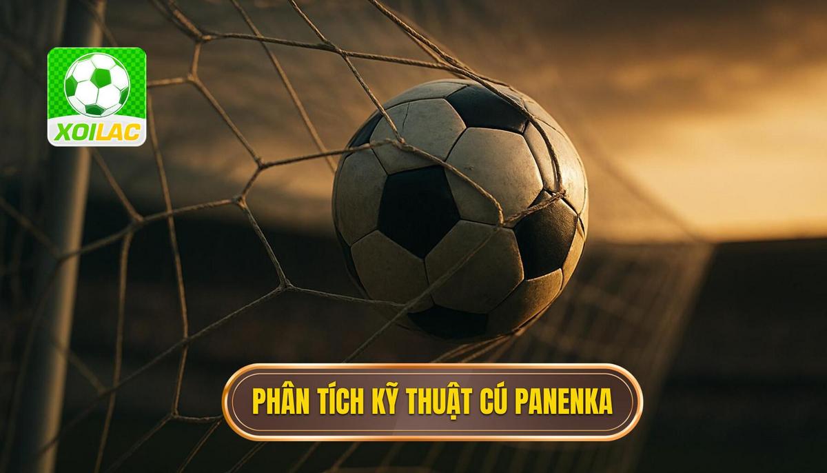 Phân Tích Cơ Chế Kỹ Thuật Chuyên Sâu Của Cú Panenka