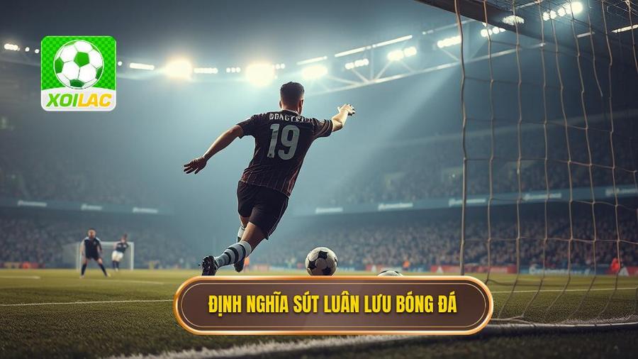 Định nghĩa sút luân lưu bóng đá