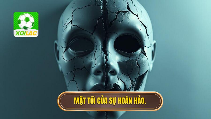 3. Mặt tối của sự hoàn hảo.