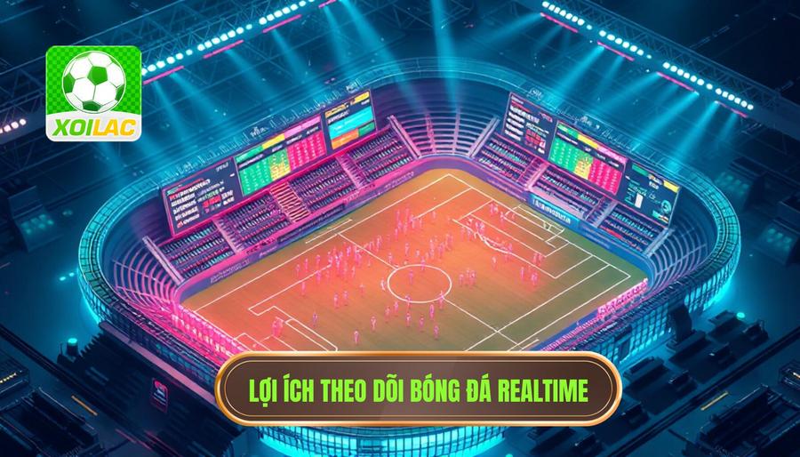 Lợi ích theo dõi bóng đá realtime