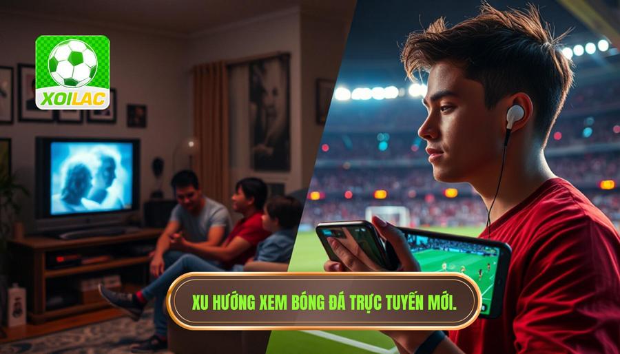 Xu hướng xem bóng đá trực tuyến mới