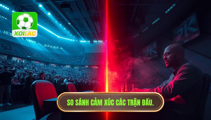 So sánh cảm xúc các trận đấu