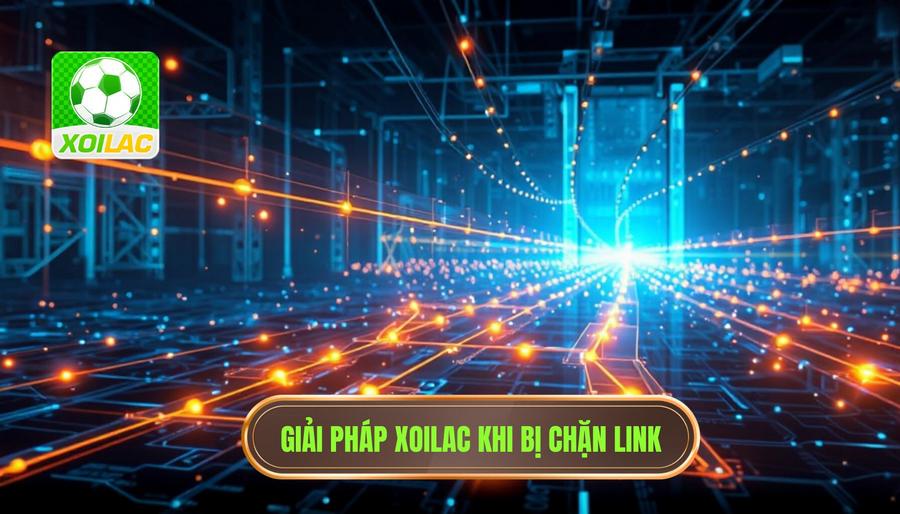 Phân tích đa chiều về tình trạng chặn link và giải pháp từ XOILAC Phân tích đa chiều về tình trạng chặn link và giải pháp từ XOILAC