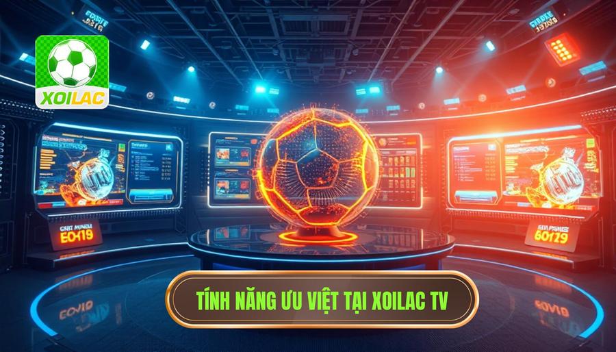 2. Những tính năng ưu việt tại Xoilac bóng đá 24h 2. Những tính năng ưu việt tại Xoilac bóng đá 24h